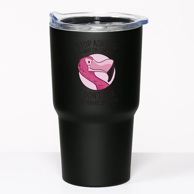 Stop Asking Why I'm Crazy I Don't Ask Why You're Stupid Tumbler