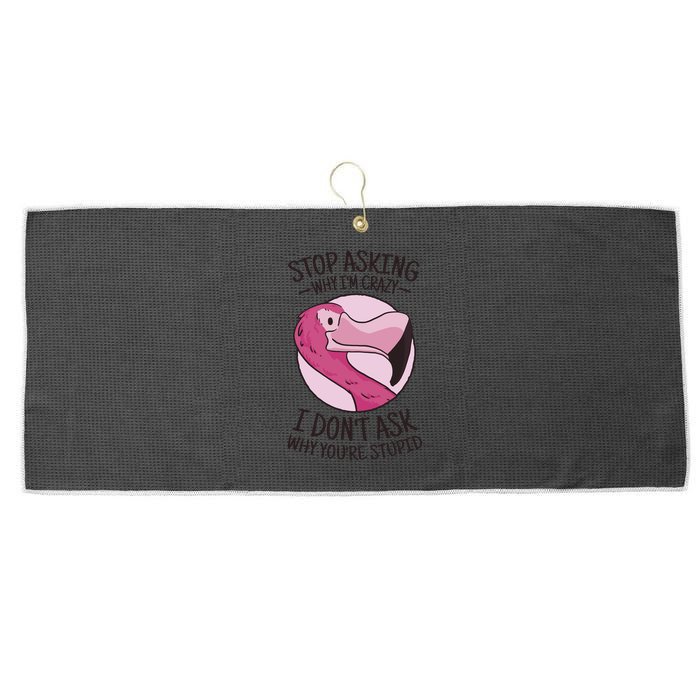 Stop Asking Why I'm Crazy I Don't Ask Why You're Stupid Large Microfiber Waffle Golf Towel