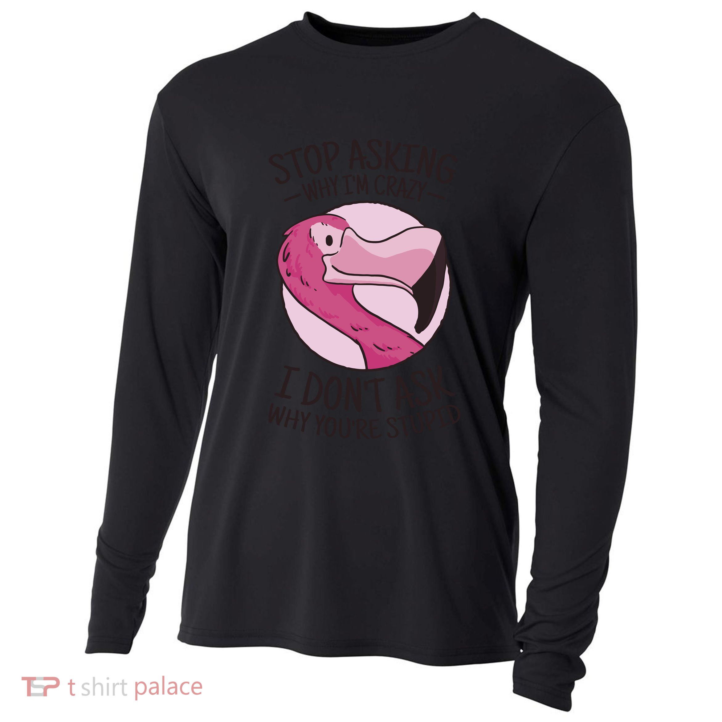 Stop Asking Why I'm Crazy I Don't Ask Why You're Stupid Cooling Performance Long Sleeve Crew