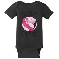 Stop Asking Why I'm Crazy I Don't Ask Why You're Stupid Baby Bodysuit