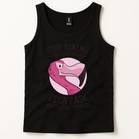 Stop Asking Why I'm Crazy I Don't Ask Why You're Stupid Tank Top