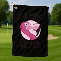 Stop Asking Why I'm Crazy I Don't Ask Why You're Stupid Golf Towel