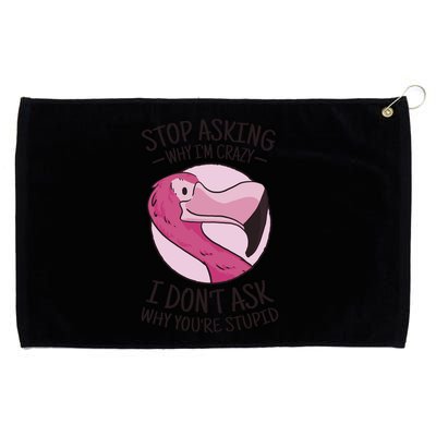Stop Asking Why I'm Crazy I Don't Ask Why You're Stupid Grommeted Golf Towel