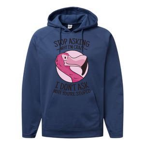 Stop Asking Why I'm Crazy I Don't Ask Why You're Stupid Performance Fleece Hoodie