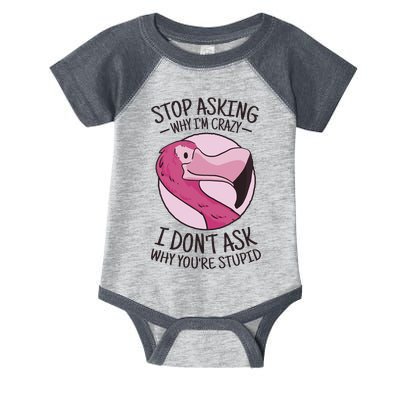 Stop Asking Why I'm Crazy I Don't Ask Why You're Stupid Infant Baby Jersey Bodysuit
