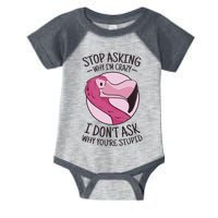 Stop Asking Why I'm Crazy I Don't Ask Why You're Stupid Infant Baby Jersey Bodysuit