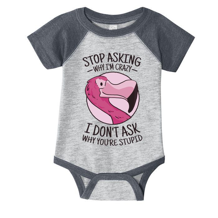 Stop Asking Why I'm Crazy I Don't Ask Why You're Stupid Infant Baby Jersey Bodysuit