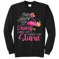 Stop Asking Why I'm Crazy Flamingo Stupid Pink Funny Wo Sweatshirt