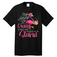 Stop Asking Why I'm Crazy Flamingo Stupid Pink Funny Wo Tall T-Shirt