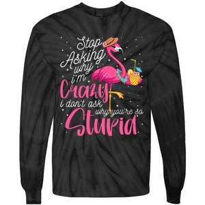 Stop Asking Why I'm Crazy Flamingo Stupid Pink Funny Wo Tie-Dye Long Sleeve Shirt