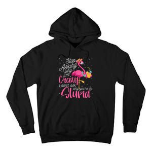 Stop Asking Why I'm Crazy Flamingo Stupid Pink Funny Wo Tall Hoodie