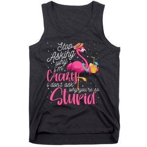 Stop Asking Why I'm Crazy Flamingo Stupid Pink Funny Wo Tank Top