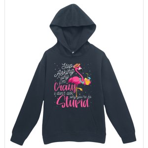 Stop Asking Why I'm Crazy Flamingo Stupid Pink Funny Wo Urban Pullover Hoodie