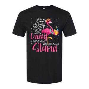 Stop Asking Why I'm Crazy Flamingo Stupid Pink Funny Wo Softstyle CVC T-Shirt