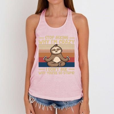 Stop Asking Why I'm Crazy I Don’t Ask Why You’re So Stupid Women's Knotted Racerback Tank