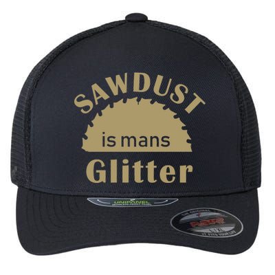 Sawdust Is Man Glitter Flexfit Unipanel Trucker Cap