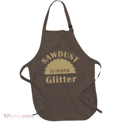Sawdust Is Man Glitter Full-Length Apron With Pockets