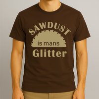 Sawdust Is Man Glitter T-Shirt
