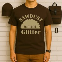 Sawdust Is Man Glitter T-Shirt