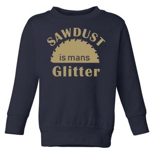 Sawdust Is Man Glitter Toddler Sweatshirt