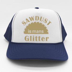 Sawdust Is Man Glitter Trucker Hat