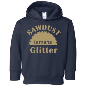 Sawdust Is Man Glitter Toddler Hoodie