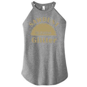 Sawdust Is Man Glitter Women's Perfect Tri Rocker Tank