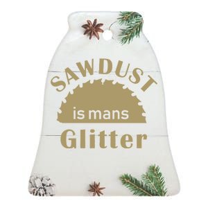 Sawdust Is Man Glitter Ceramic Bell Ornament