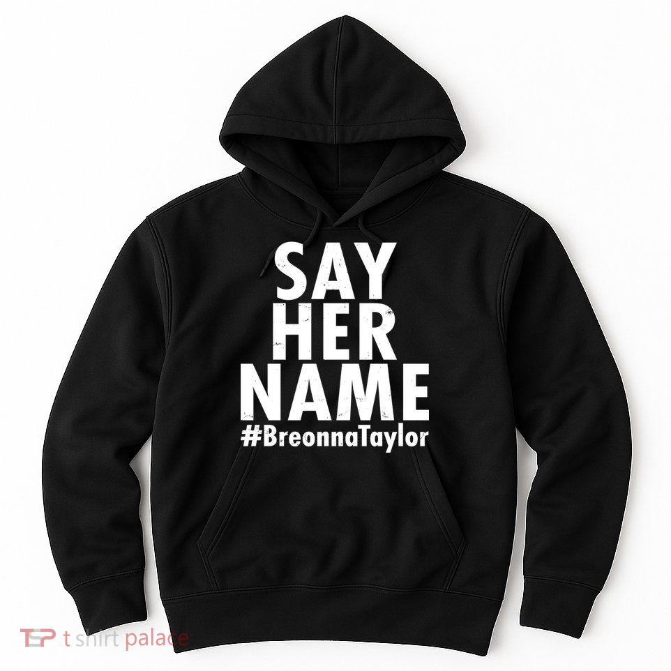 Say Her Name #Breonna Taylor BLM Hoodie