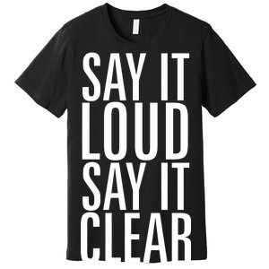 Say It Loud - Say It Clear - Resist Premium T-Shirt