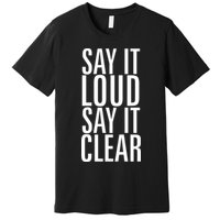 Say It Loud - Say It Clear - Resist Premium T-Shirt