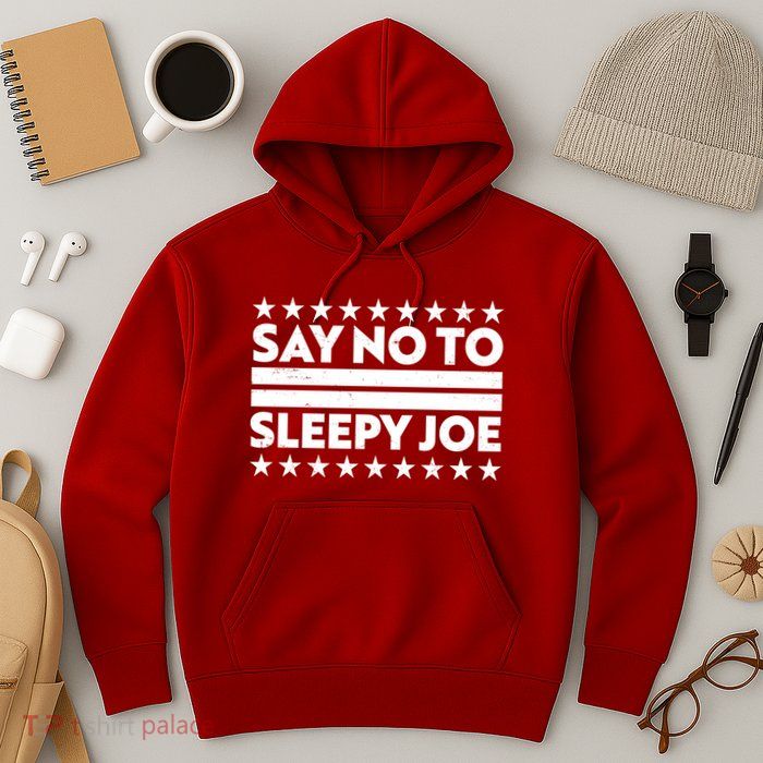 Say No To Sleepy Joe Pro-Trump Hoodie