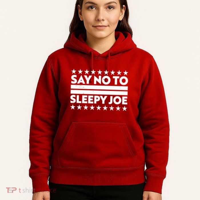 Say No To Sleepy Joe Pro-Trump Hoodie