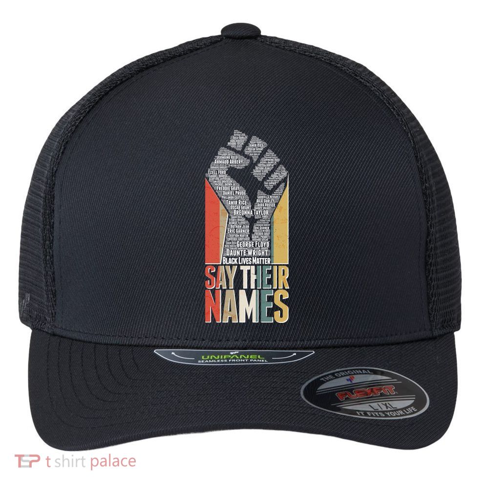Say Their Names Black Lives Matter Remembering Victim Names Flexfit Unipanel Trucker Cap