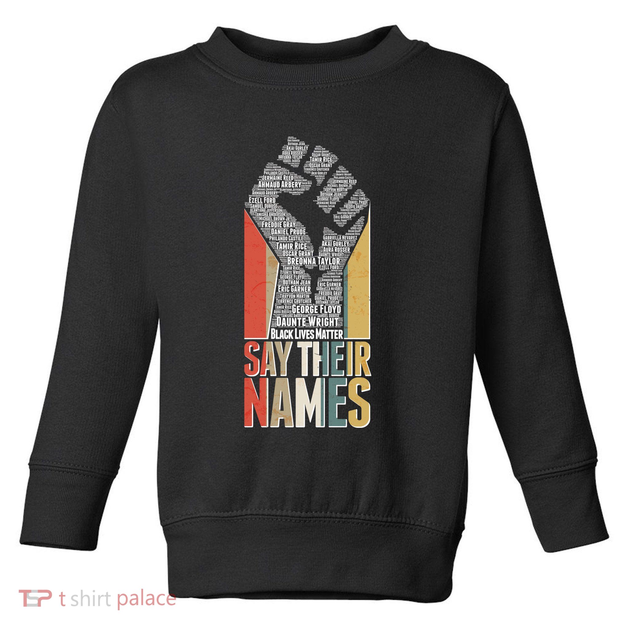 Say Their Names Black Lives Matter Remembering Victim Names Toddler Sweatshirt