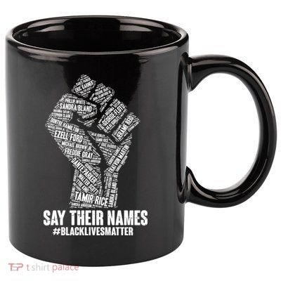Say Their Names #BLACKLIVESMATTER 11oz C Handle Ceramic Mug