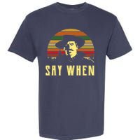 Say When Vintage Garment-Dyed Heavyweight T-Shirt