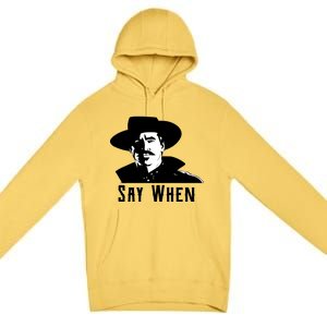 Say When Classic Movie Quote Premium Pullover Hoodie