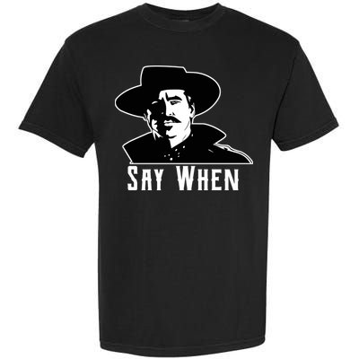 Say When Classic Movie Quote Garment-Dyed Heavyweight T-Shirt