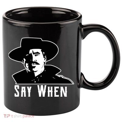 Say When Classic Movie Quote 11oz C Handle Ceramic Mug