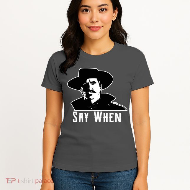 Say When Classic Movie Quote Womens T-Shirt