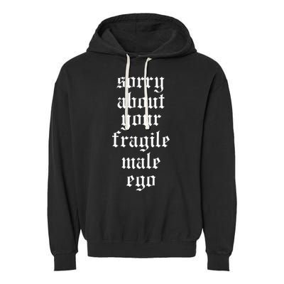 Sorry About Your Fragile Male Ego Funny Saying Garment-Dyed Fleece Hoodie