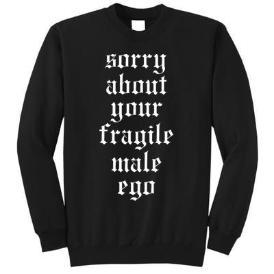 Sorry About Your Fragile Male Ego Funny Saying Sweatshirt