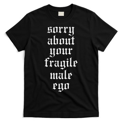 Sorry About Your Fragile Male Ego Funny Saying T-Shirt