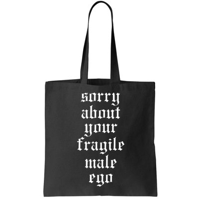 Sorry About Your Fragile Male Ego Funny Saying Bag