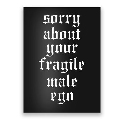 Sorry About Your Fragile Male Ego Funny Saying Poster