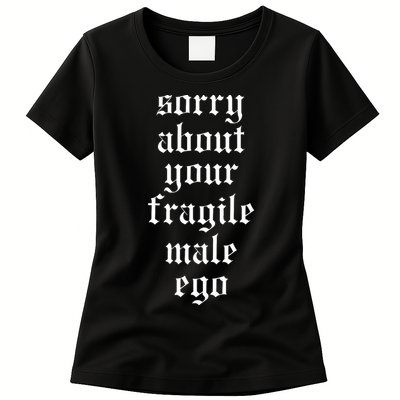 Sorry About Your Fragile Male Ego Funny Saying Womens T-Shirt