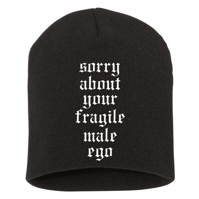 Sorry About Your Fragile Male Ego Funny Saying Short Acrylic Beanie
