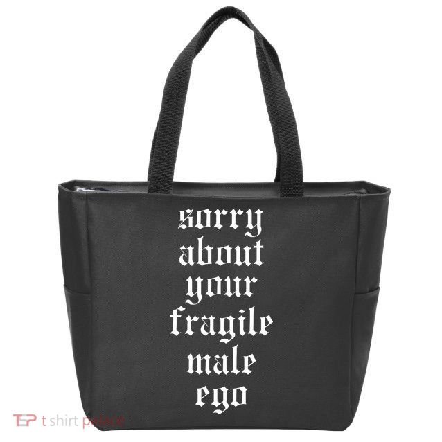 Sorry About Your Fragile Male Ego Funny Saying Zip Tote Bag