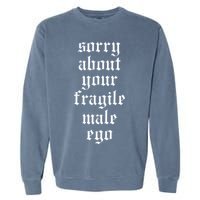 Sorry About Your Fragile Male Ego Funny Saying Garment-Dyed Sweatshirt